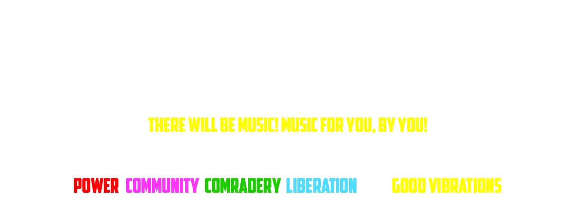 Our global tribe of counsellors are waiting for you to join them at The Borough. They are a friendly group of young professional Festival-Goers from English speaking countries, who have either been to one or several world music festivals around the globe; from Glastonbury in England and Coachella in California (both festivals feature new Pop, Alternative, Rock, Soul, Hip Hop, R&B, Jazz and more) ...to smaller indie fests that are packed with energy, like South By Southwest in Texas. There will be speeches and demonstrations, protest signs, marches, meditation, yoga, art, sculptures & healthy foods. But most importantly: THERE WILL BE MUSIC! MUSIC FOR YOU, BY YOU! We want to give you the chance of a lifetime to experience a sense of POWER, COMMUNITY, COMRADERY, LIBERATION, and GOOD VIBRATIONS that Glastonbury and other world music festivals offer its festival-goers.